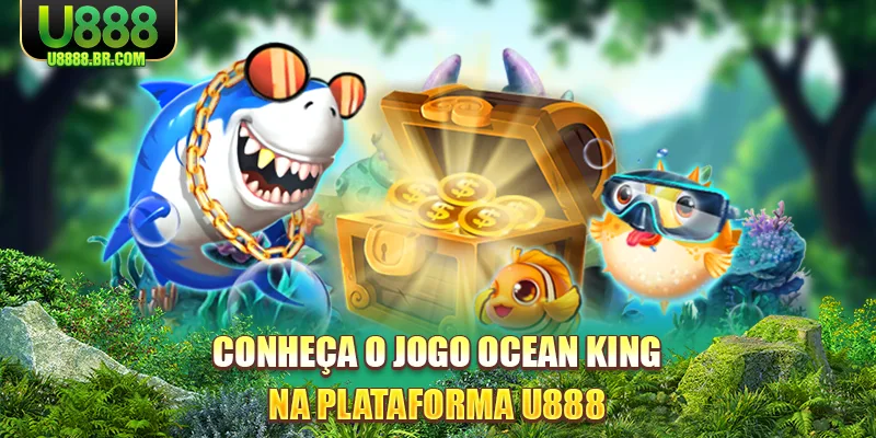 conheça-o-jogo-ocean-king-na-plataforma-u888