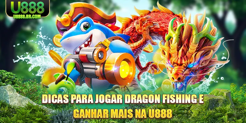 dicas-para-jogar-dragon-fishing-e-ganhar-mais-na-u888