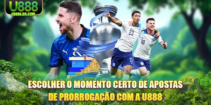 escolher-o-momento-certo-de-apostas-de-prorrogaçao-com-a-u888