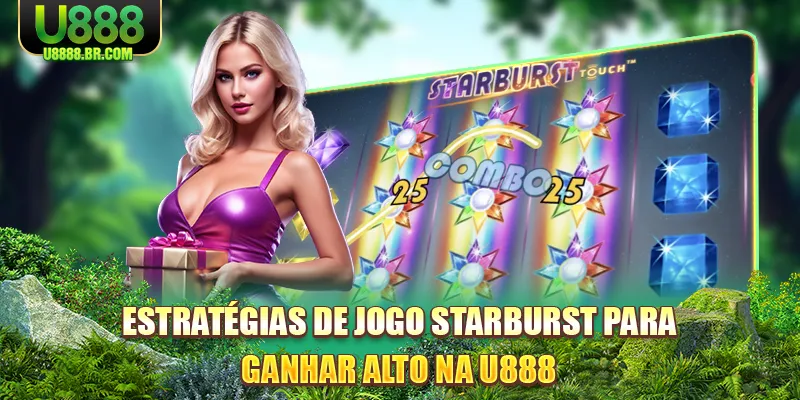 estrategias-de-jogo-starburst-para-ganhar-alto-na-u888
