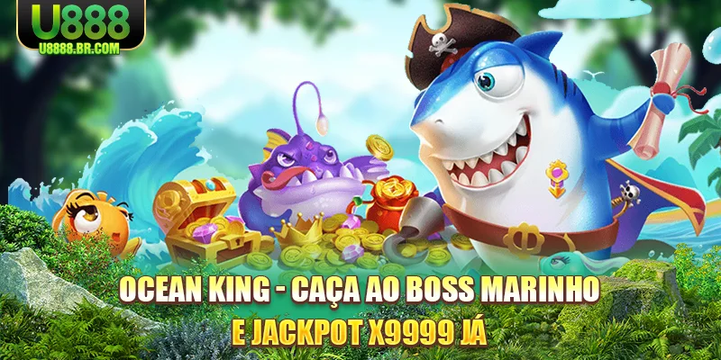 ocean-king-caça-ao-boss-marinho-e-jackpot-x9999-ja