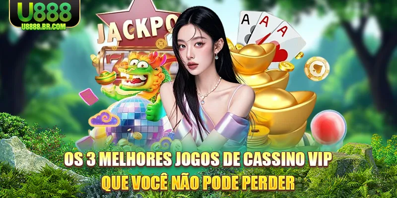 os-3-melhores-jogos-de-cassino-vip-que-voce-nao-pode-perder